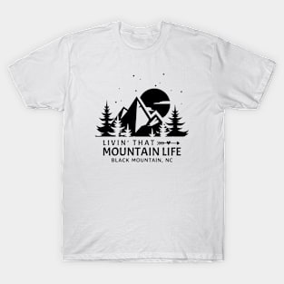 Livin' That Mountain Life / Black Mountain, North Carolina T-Shirt